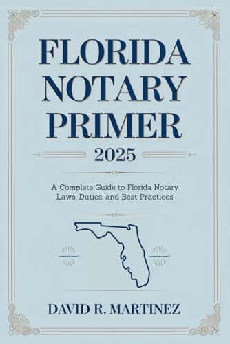 Florida Notary Primer 2025: A Complete Guide To Florida Notary Laws, Duties, And Best Practices