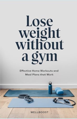 Lose Weight Without A Gym: Effective Home Workouts And Meal Plans That Work