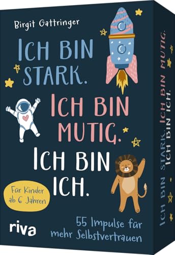 Ich Bin Stark. Ich Bin Mutig. Ich Bin Ich.: 55 Liebevolle Impulse Für Mehr Selbstvertrauen | Für Kinder Ab 6. Mehr Selbstbewusstsein, Mut, Innere Stär