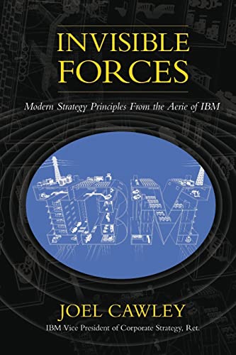 Invisible Forces: Modern Strategy Principles From The Aerie Of Ibm