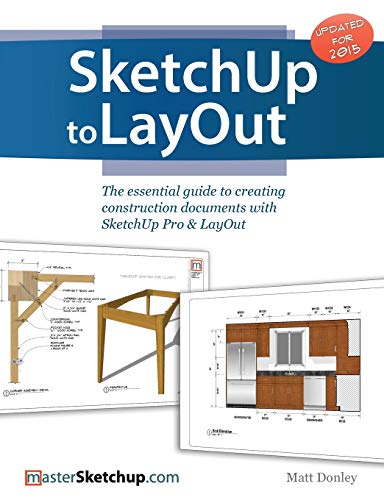 Sketchup To Layout: The Essential Guide To Creating Construction Documents With Sketchup Pro & Layout