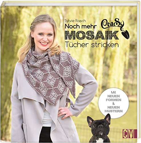 Crasy Mosaik - Noch Mehr Tücher Stricken: Neue Formen & Neue Muster
