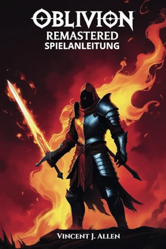 Oblivion Remastered Spielanleitung: Meistere Jede Quest, Schalte Legendäre Artefakte Frei Und Erkunde Die Verborgenen Wunder Tamriels