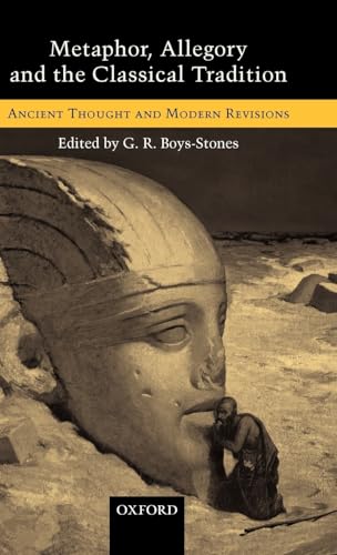 Metaphor, Allegory, And The Classical Tradition: Ancient Thought And Modern Revisions