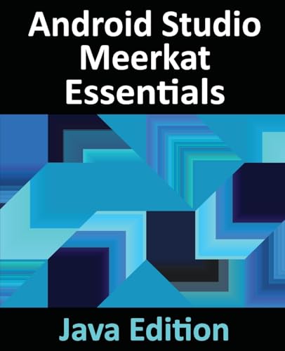 Android Studio Meerkat Essentials - Java Edition: Developing Android Apps Using Android Studio Meerkat And Java