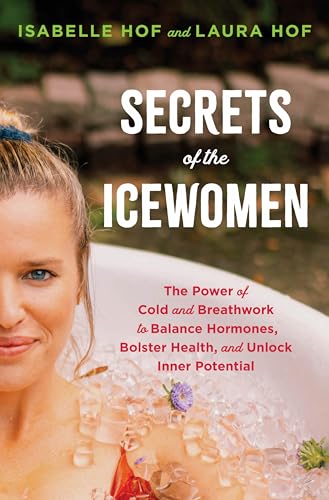 The Wim Hof Method For Women: The Power Of Cold And Breathwork To Balance Hormones, Bolster Health, And Unlock Inner Potential
