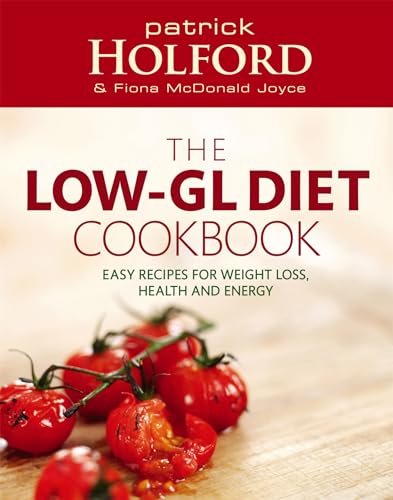 The Holford Low-Gl Diet Cookbook: Recipes For Weight Loss, Health And Energy: Easy Recipes For Weight Loss, Health And Energy