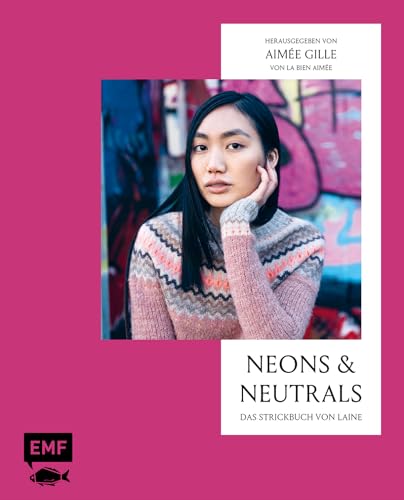 Neons And Neutrals - Das Strickbuch Von Laine: Außergewöhnliche Modelle Mit Spannenden Texturen Und Farbkombinationen Stricken: Pullover, Cardigans, S