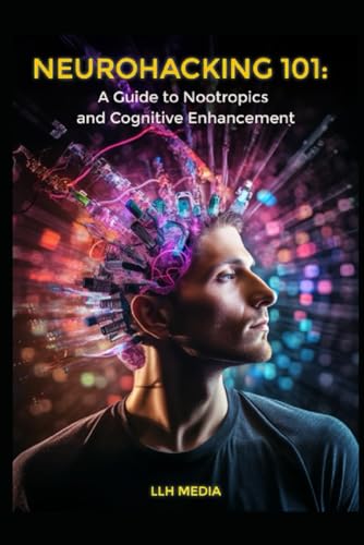 A Guide To Nootropics And Cognitive Enhancement: Neurohacking 101