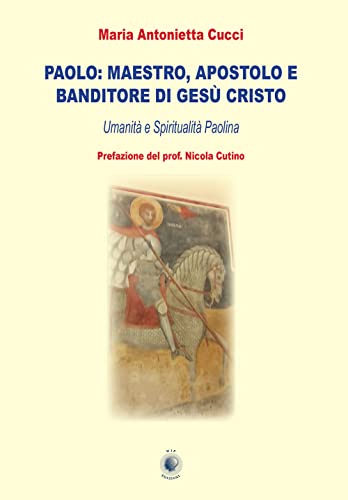 Paolo: Maestro, Apostolo E Banditore Di Gesù Cristo. Umanità E Spiritualità Paolina