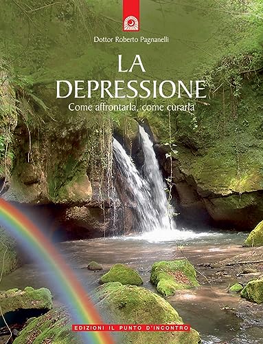 La Depressione. Come Affrontarla, Come Curarla