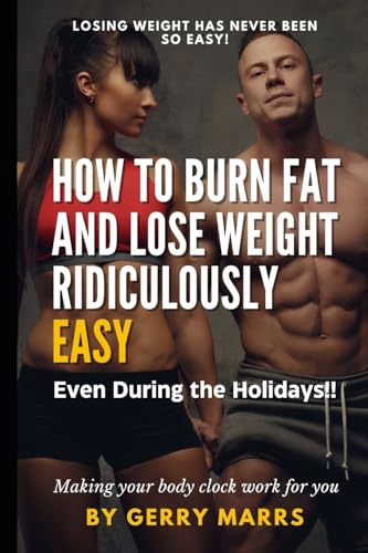 How To Burn Fat And Lose Weight Ridiculously Easy: Even During The Holidays!