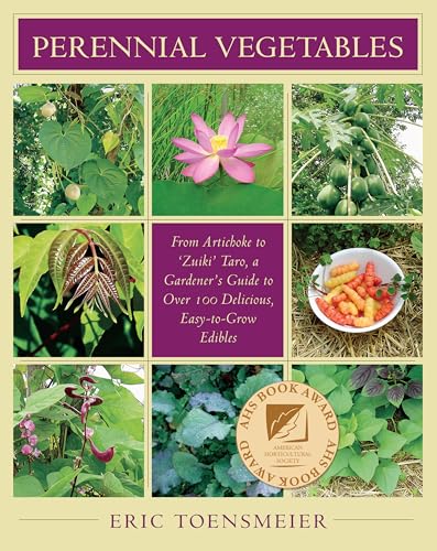 Perennial Vegetables: From Artichokes To Zuiki Taro, A Gardener'S Guide To Over 100 Delicious And Easy To Grow Edibles