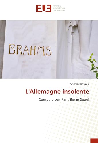 L'Allemagne Insolente: Comparaison Paris Berlin Séoul