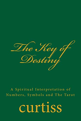 The Key Of Destiny: A Spiritual Interpretation Of Numbers, Symbols And The Tarot: Volume 7