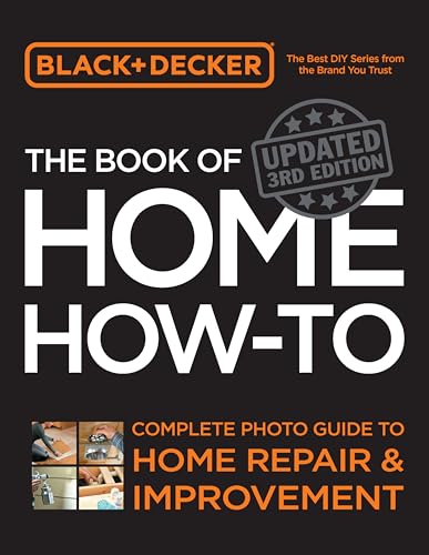 Black & Decker The Book Of Home How-To, Updated 3Rd Edition: Complete Photo Guide To Home Repair And Improvement