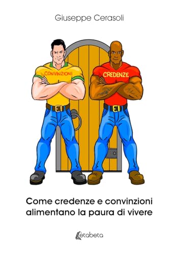 Come Credenze E Convinzioni Alimentano La Paura Di Vivere