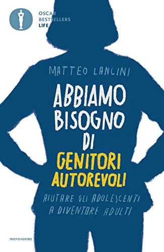 Abbiamo Bisogno Di Genitori Autorevoli. Aiutare Gli Adolescenti A Diventare Adulti