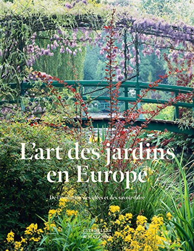 L'Art Des Jardins En Europe: De L'Évolution Des Idées Et Des Savoir-Faire