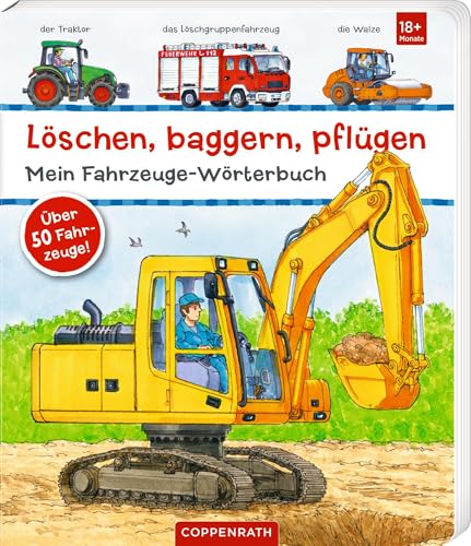 Löschen, Baggern, Pflügen: Mein Fahrzeuge-Wörterbuch: Über 50 Fahrzeuge!