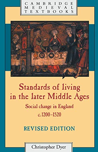 Standards Of Living In The Later Middle Ages: Social Change In England C.1200-1520