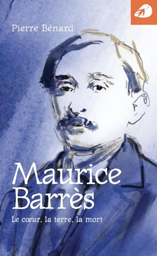 Maurice Barrès. Le Coeur, La Terre, La Mort: Le Cœur, La Terre, La Mort