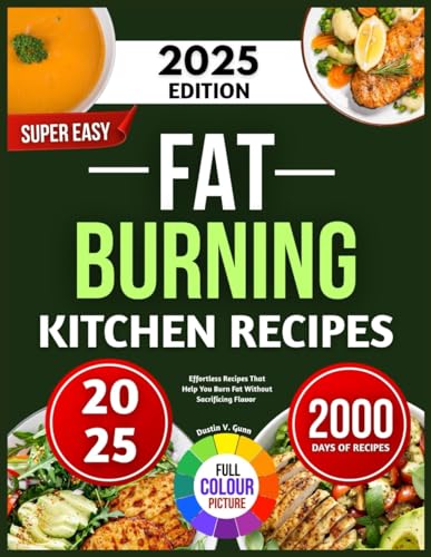 Super Easy Fat Burning Kitchen Recipes: Effortless Recipes That Help You Burn Fat Without Sacrificing Flavor