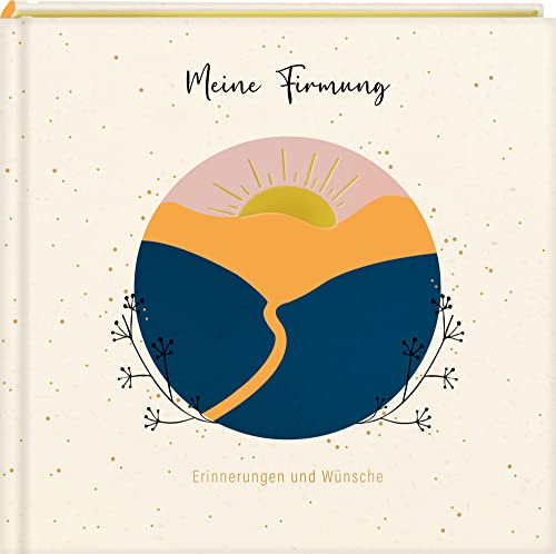 Eintragalbum - Meine Firmung. Erinnerungen Und Wünsche