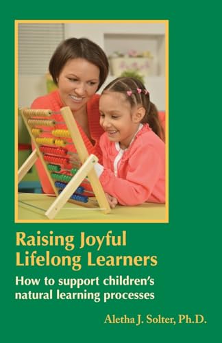 Raising Joyful Lifelong Learners: How To Support Children'S Natural Learning Processes