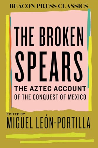 The Broken Spears 2007 Revised Edition: The Aztec Account Of The Conquest Of Mexico: 8