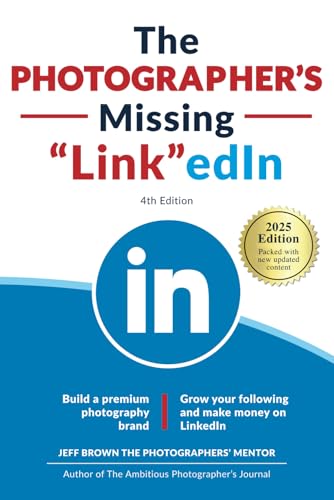 The Photographer'S Missing Linkedin 4Th Edition: Build A Premium Photography Brand And Grow Your Following On Linkedin