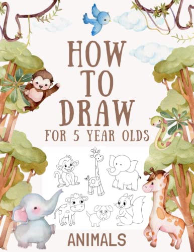 How To Draw Animals For 5 Year Olds: Easy Step-By-Step Drawing Tutorial For Kids To Learn To Draw