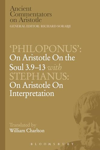 'Philoponus': On Aristotle On The Soul 3.9-13 With Stephanus: On Aristotle On Interpretation: On Aristotle On The Soul With Stephanus: On Aristotle On