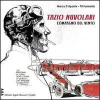 Compagno Del Vento. Tazio Nuvolari Come Non È Mai Stato Visto E Raccontato
