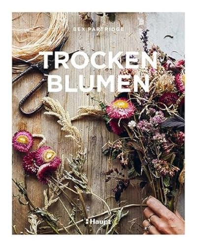 Trockenblumen: Pflanzen Auswählen, Richtig Trocknen, Stilvoll Arrangieren
