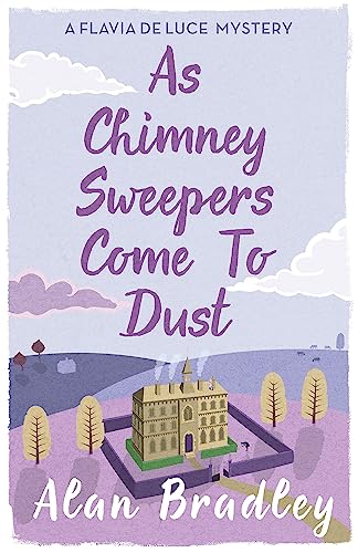 As Chimney Sweepers Come To Dust: The Gripping Seventh Novel In The Cosy Flavia De Luce Series