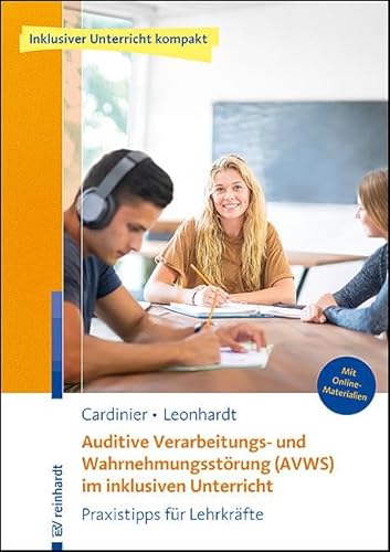 Auditive Verarbeitungs- Und Wahrnehmungsstörung (Avws) Im Inklusiven Unterricht: Praxistipps Für Lehrkräfte