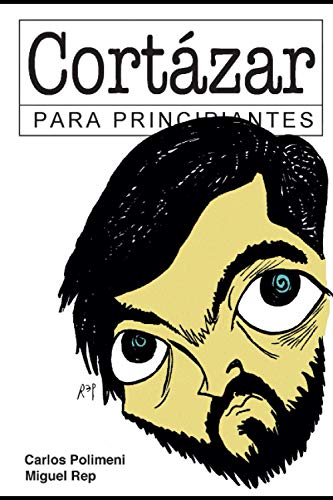 Cortázar Para Principiantes: Con Ilustraciones De Rep