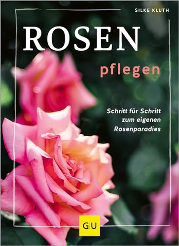 Rosen Pflegen: Schritt Für Schritt Zum Rosenparadies