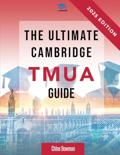 The Ultimate Cambridge Tmua Guide: Complete Revision For The Cambridge Tmua. Learn The Knowledge, Practice The Skills, And Master The Tmua