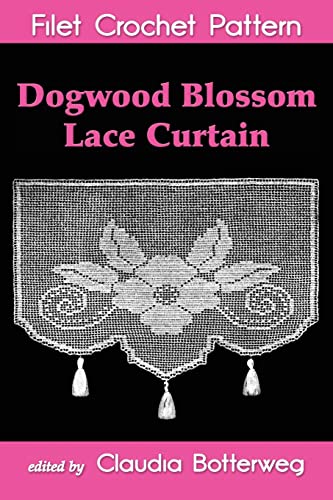 Dogwood Blossom Lace Curtain Filet Crochet Pattern: Complete Instructions And Chart