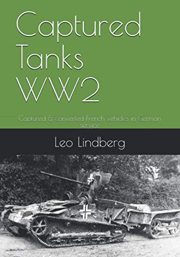 Captured Tanks Ww2: Captured & Converted French Vehicles In German Service