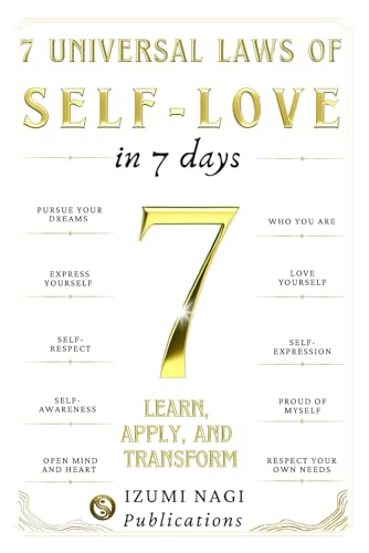 7 Universal Laws Of Self-Love In 7 Days: Learn, Apply, And Transform (Learning To Love Myself Book)