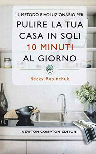 Il Metodo Rivoluzionario Per Pulire La Tua Casa In Soli 10 Minuti Al Giorno