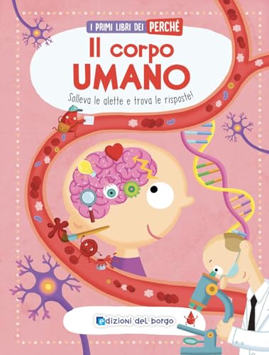 Il Corpo Umano. I Primi Libri Del Perché. Ediz. A Colori