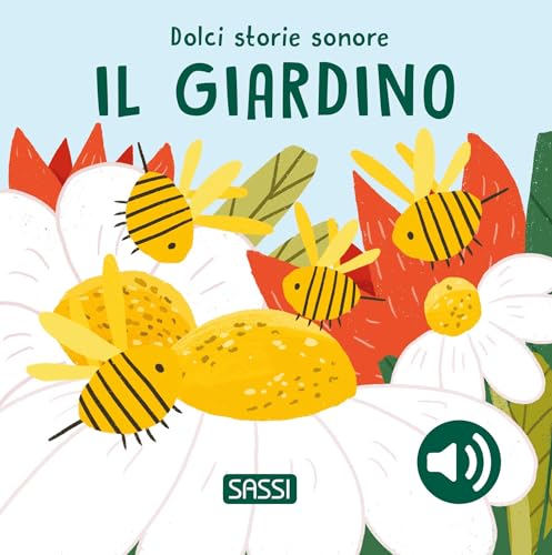 Il Giardino. Dolci Storie Sonore. Ediz. Illustrata