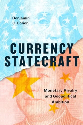 Currency Statecraft: Monetary Rivalry And Geopolitical Ambition