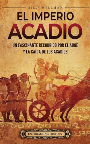 El Imperio Acadio: Un Fascinante Recorrido Por El Auge Y La Caída De Los Acadios
