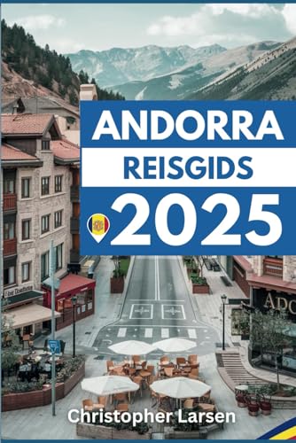 Andorra Reisgids 2025: Ontdek De Ongeziene Schoonheid Van Het Oude Land