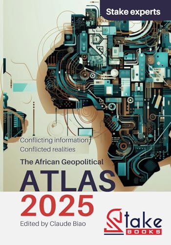 The African Geopolitical Atlas 2025: Conflicting Information, Conflicted Realities